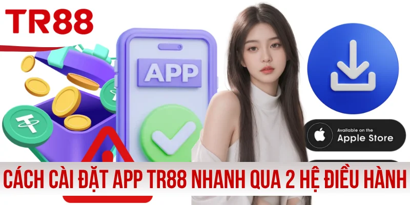 Cách cài đặt app TR88 nhanh qua 2 hệ điều hành