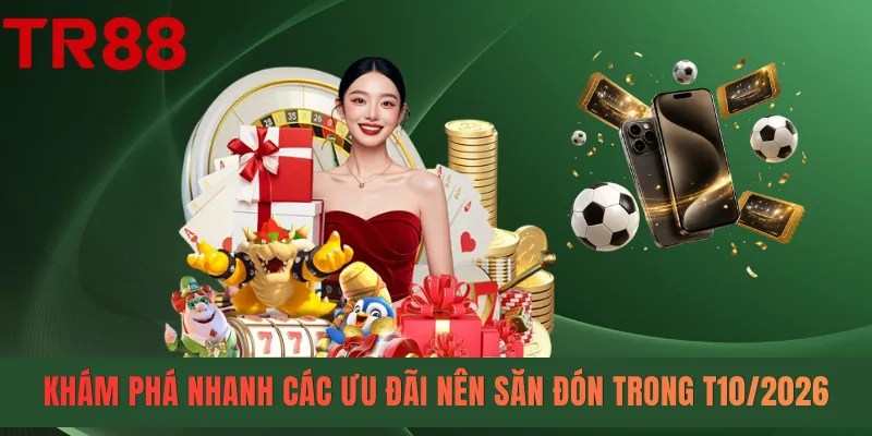Khám phá nhanh các ưu đãi nên săn đón trong T10/2026