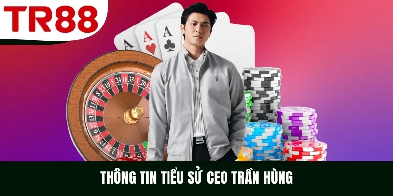 Thông tin tiểu sử CEO Trần Hùng