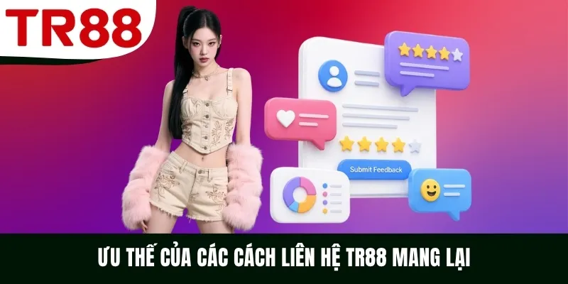 Ưu thế của các cách liên hệ TR88 mang lại